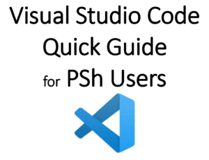 Visual Studio Code Quick Guide for PSh Users